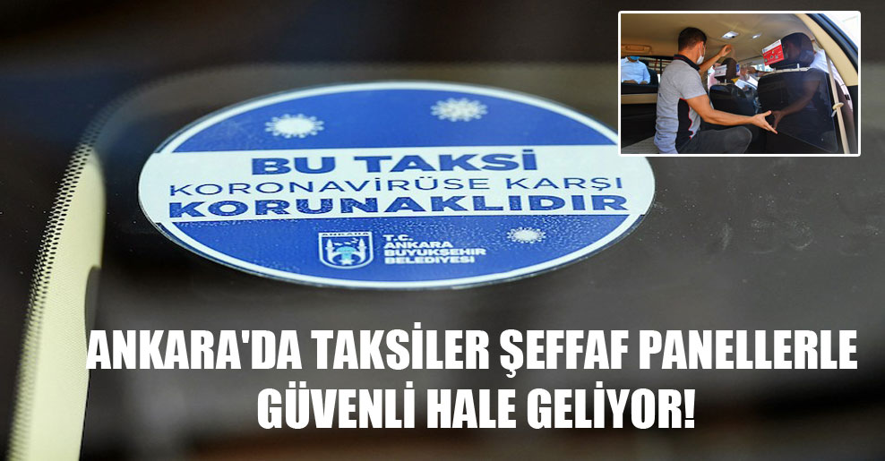 Ankara’da taksiler şeffaf panellerle güvenli hale geliyor!