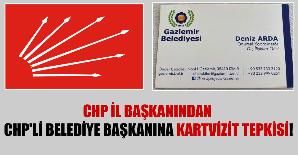 CHP il başkanından CHP’li belediye başkanına kartvizit tepkisi!