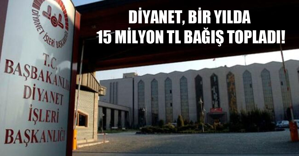 Diyanet, bir yılda 15 milyon TL bağış topladı!