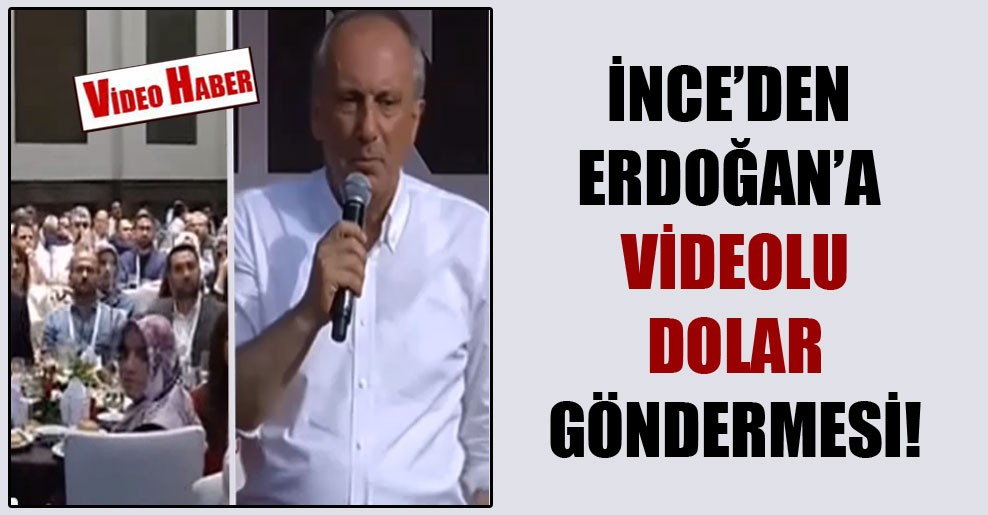 İnce’den Erdoğan’a videolu dolar göndermesi!