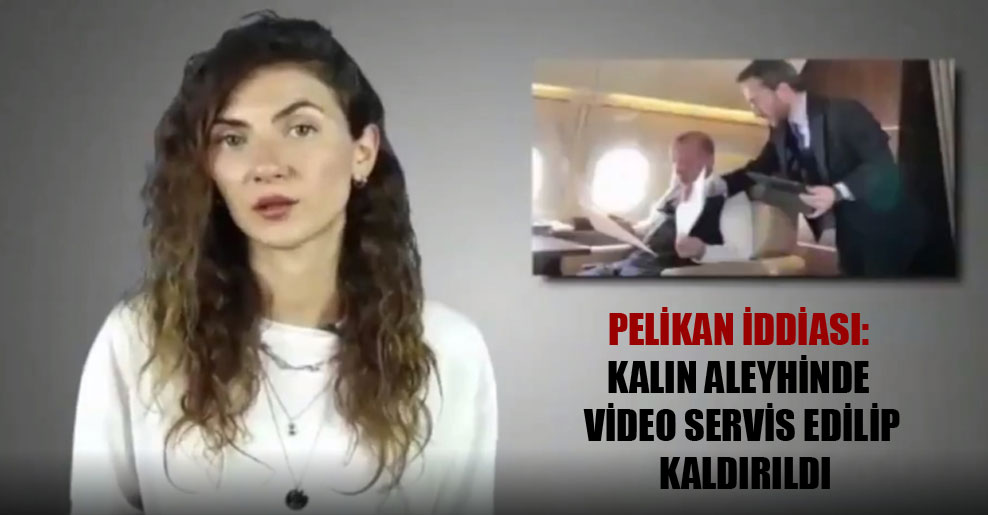 Pelikan iddiası: Kalın aleyhinde video servis edilip kaldırıldı