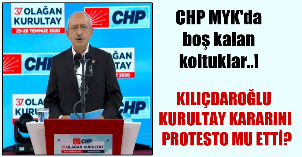 CHP MYK’da boş kalan koltuklar..! Kılıçdaroğlu kurultay kararını protesto mu etti?