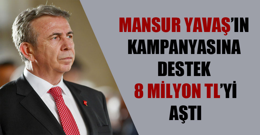 Mansur Yavaş’ın kampanyasına destek 8 milyon TL’yi aştı