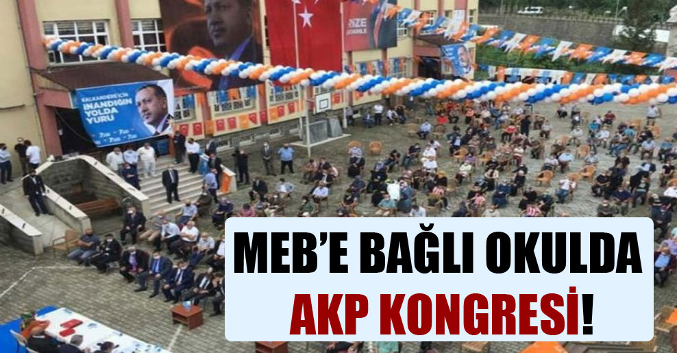 MEB’e bağlı okulda AKP kongresi!