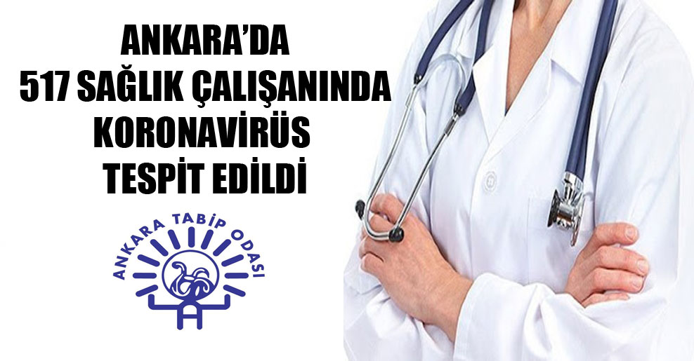 Ankara’da 517 sağlık çalışanında koronavirüs tespit edildi