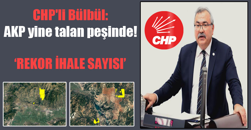 CHP’li Bülbül: AKP yine talan peşinde! ‘Rekor ihale sayısı’