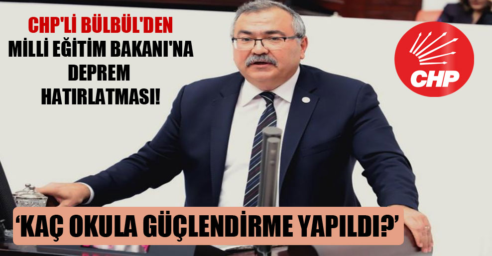 CHP’li Bülbül’den Milli Eğitim Bakanı’na deprem hatırlatması!
