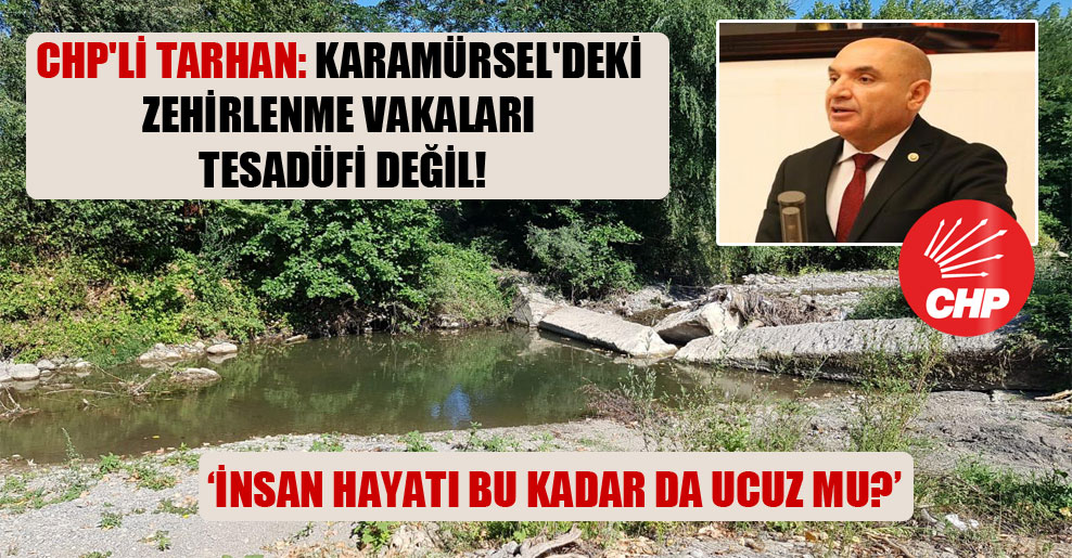 CHP’li Tarhan: Karamürsel’deki zehirlenme vakaları tesadüfi değil!
