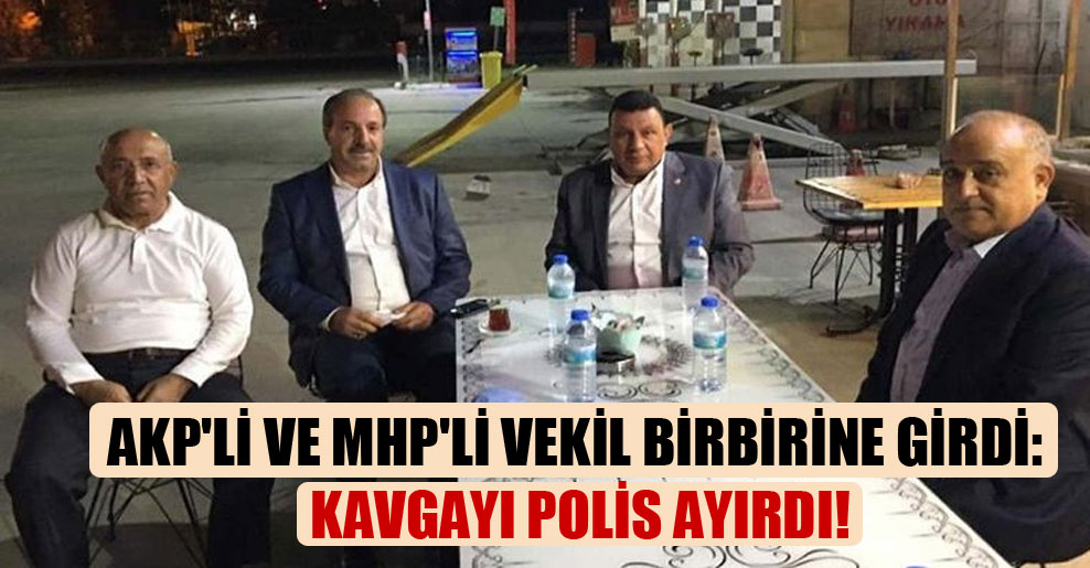 AKP’li ve MHP’li vekil birbirine girdi: Kavgayı polis ayırdı!