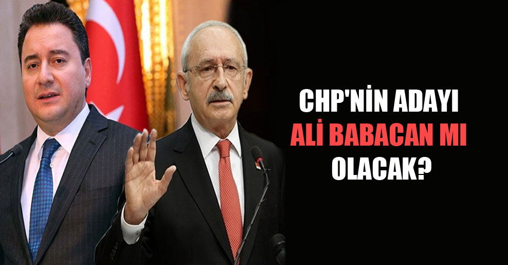 CHP’nin adayı Ali Babacan mı olacak?