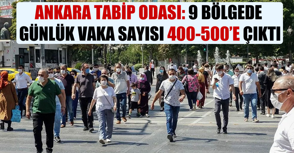 Ankara Tabip Odası: 9 bölgede günlük vaka sayısı 400-500’e çıktı