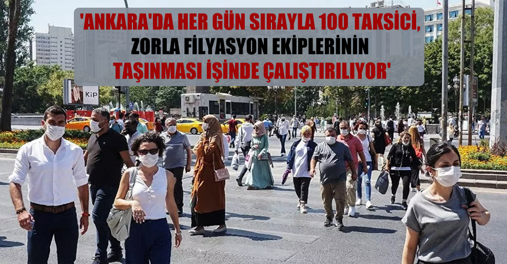 ‘Ankara’da her gün sırayla 100 taksici, zorla filyasyon ekiplerinin taşınması işinde çalıştırılıyor’