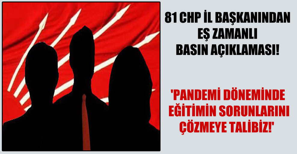 81 CHP il başkanından eş zamanlı basın açıklaması!