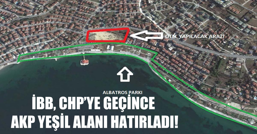 İBB, CHP’ye geçince AKP yeşil alanı hatırladı!