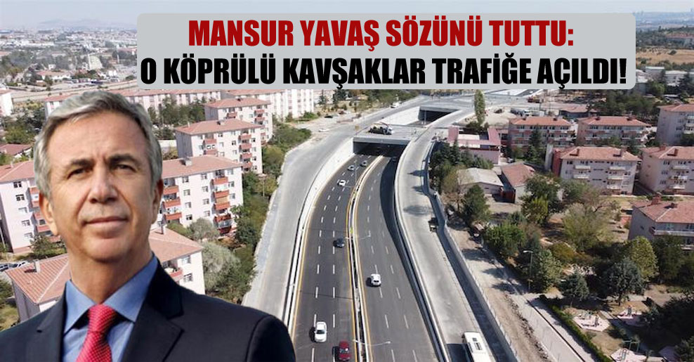 Mansur Yavaş sözünü tuttu: O köprülü kavşaklar trafiğe açıldı!