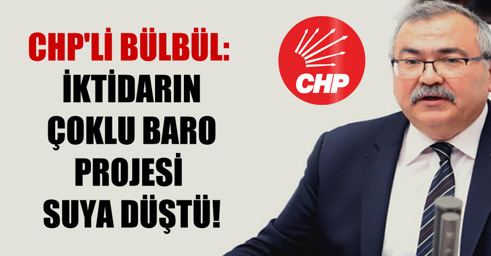 CHP’li Bülbül: İktidarın çoklu baro projesi suya düştü!