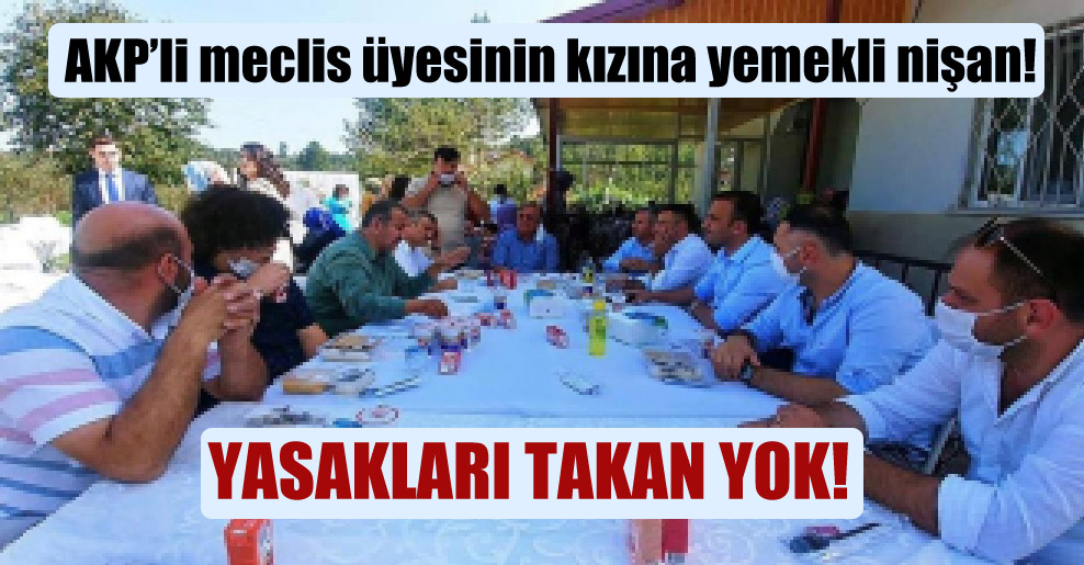AKP’li meclis üyesinin kızına yemekli nişan!