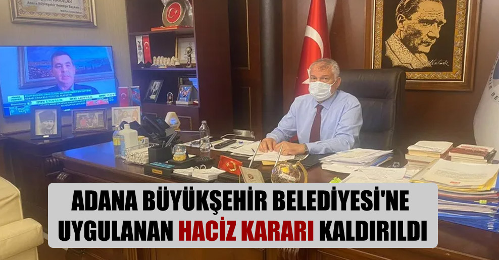 Adana Büyükşehir Belediyesi’ne uygulanan haciz kararı kaldırıldı