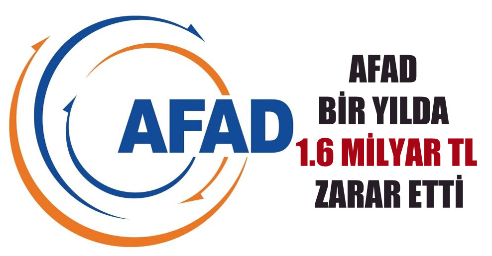 AFAD bir yılda 1.6 milyar TL zarar etti