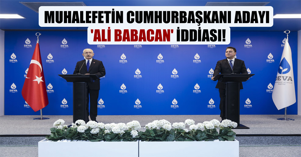 Muhalefetin cumhurbaşkanı adayı ‘Ali Babacan’ iddiası!
