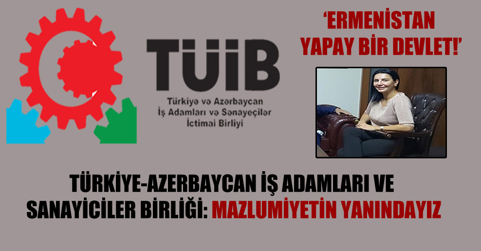 Türkiye-Azerbaycan İş Adamları ve Sanayiciler Birliği: Mazlumiyetin yanındayız