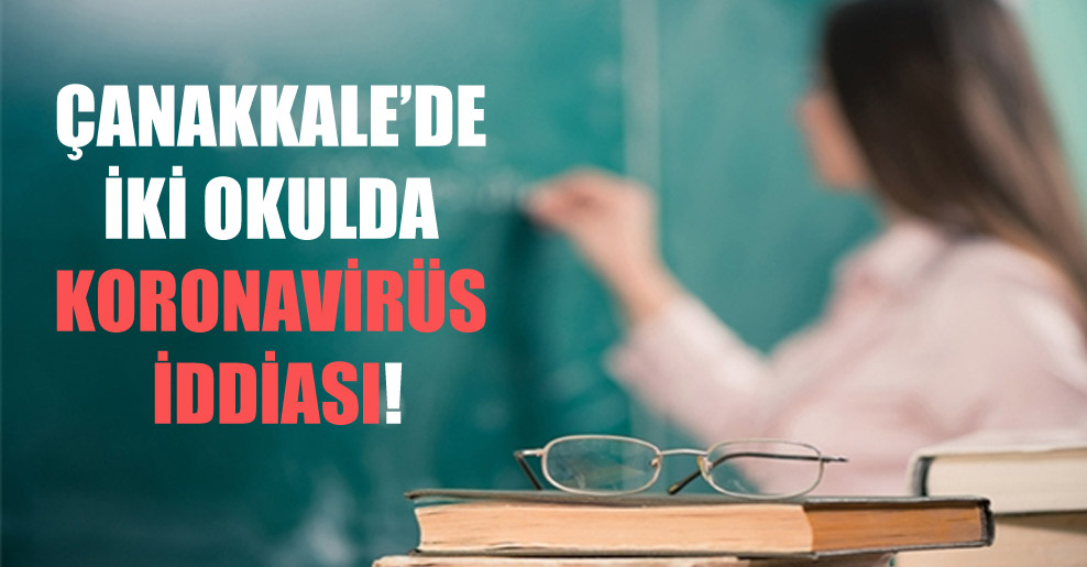 Çanakkale’de iki okulda koronavirüs iddiası!