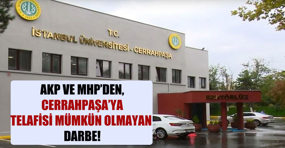 AKP ve MHP’den, Cerrahpaşa’ya telafisi mümkün olmayan darbe!
