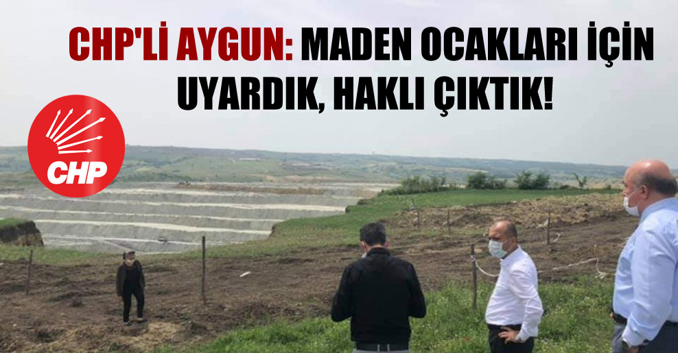 CHP’li Aygun: Maden ocakları için uyardık, haklı çıktık!