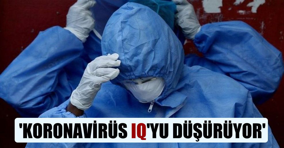‘Koronavirüs IQ’yu düşürüyor’