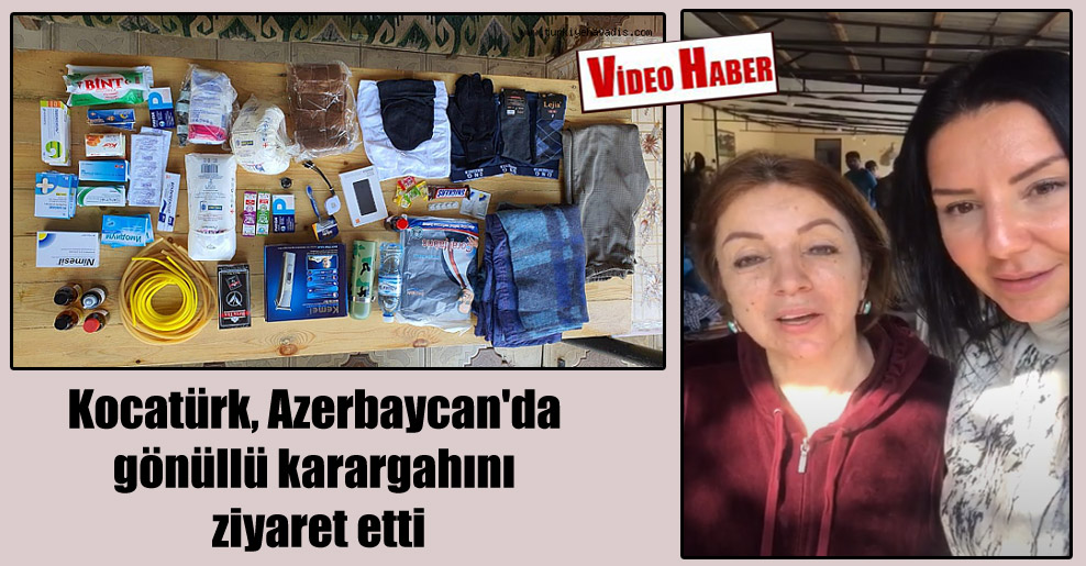 Kocatürk, Azerbaycan’da gönüllü karargahını ziyaret etti