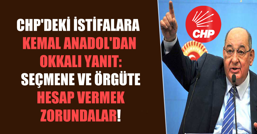 CHP’deki istifalara Kemal Anadol’dan okkalı yanıt: Seçmene ve örgüte hesap vermek zorundalar!