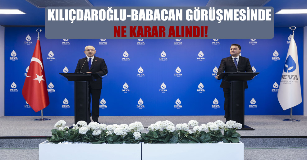 Kılıçdaroğlu-Babacan görüşmesinde ne karar alındı!