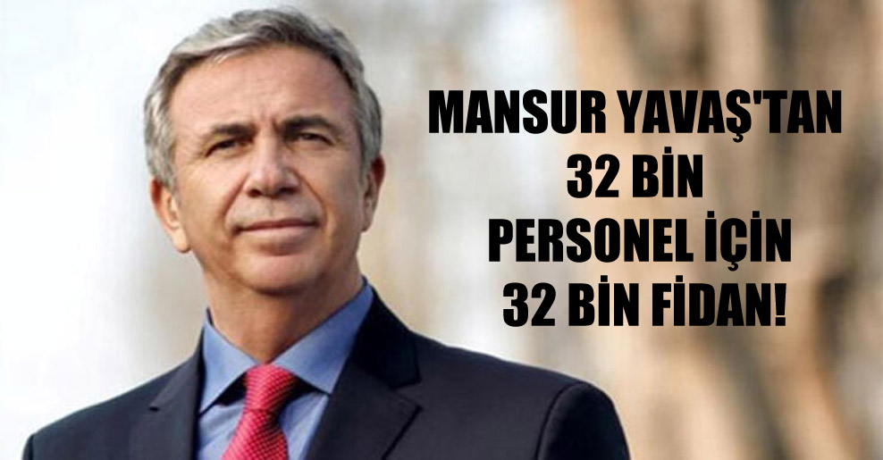 Mansur Yavaş’tan 32 bin personel için 32 bin fidan!