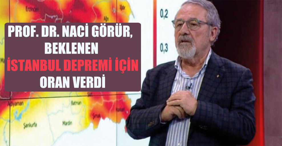 Prof. Dr. Naci Görür, beklenen İstanbul depremi için oran verdi