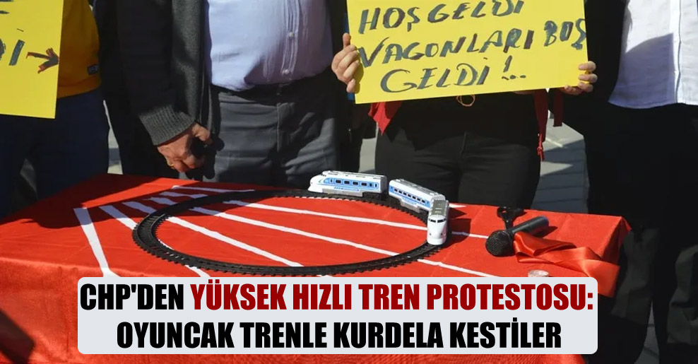CHP’den Yüksek Hızlı Tren protestosu: Oyuncak trenle kurdela kestiler
