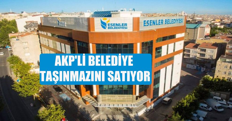 AKP’li belediye taşınmazını satıyor