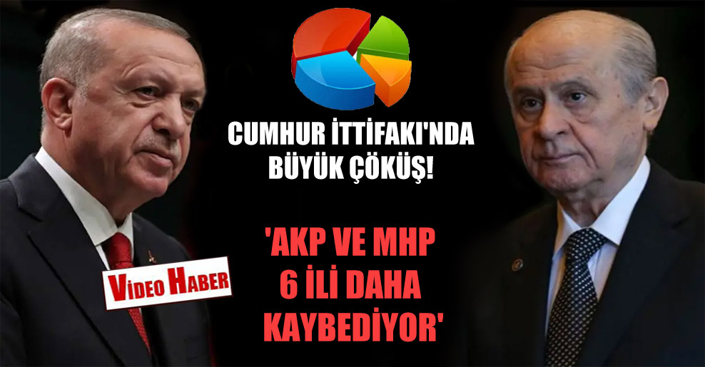 Cumhur İttifakı’nda büyük çöküş! ‘AKP ve MHP 6 ili daha kaybediyor’
