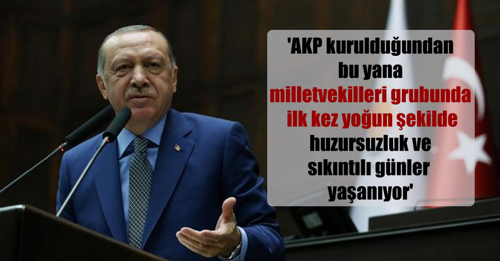 ‘AKP kurulduğundan bu yana milletvekilleri grubunda ilk kez yoğun şekilde huzursuzluk ve sıkıntılı günler yaşanıyor’