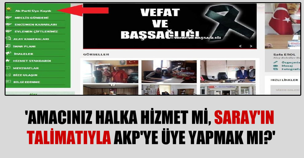 ‘Amacınız halka hizmet mi, Saray’ın talimatıyla AKP’ye üye yapmak mı?’
