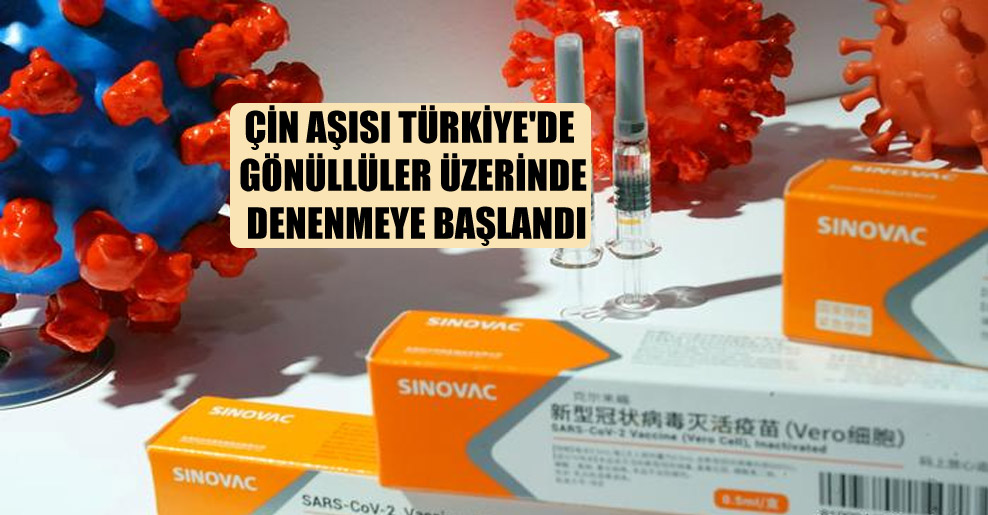 Çin aşısı Türkiye’de gönüllüler üzerinde denenmeye başlandı