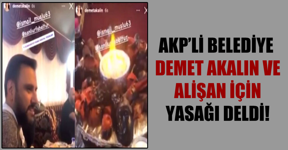 AKP’li belediye Demet Akalın ve Alişan için yasağı deldi!