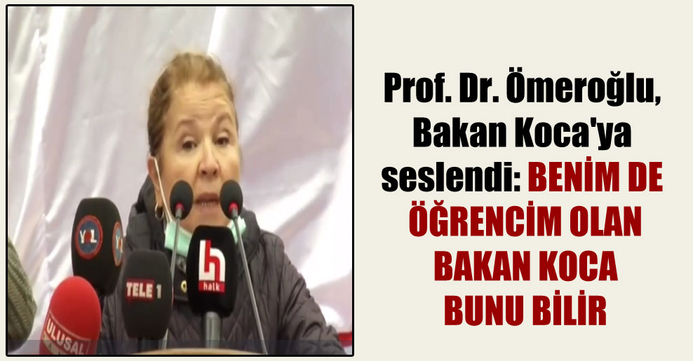 Prof. Dr. Ömeroğlu, Bakan Koca’ya seslendi: Benim de öğrencim olan Bakan Koca bunu bilir