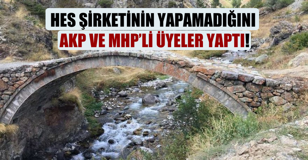 HES şirketinin yapamadığını AKP ve MHP’li üyeler yaptı!