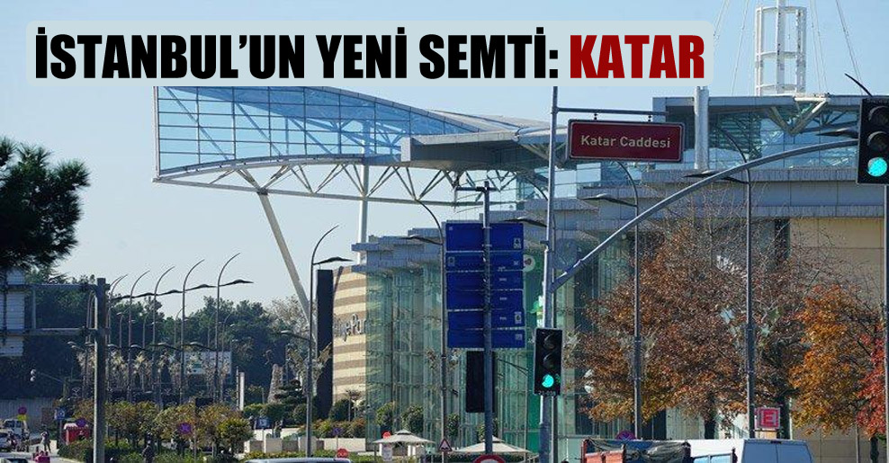 İstanbul’un yeni semti: Katar