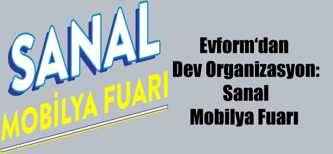 Evform‘dan Dev Organizasyon: Sanal Mobilya Fuarı