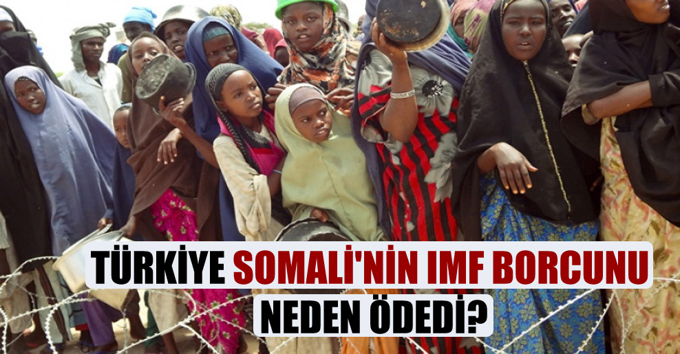 Türkiye Somali’nin IMF borcunu neden ödedi?
