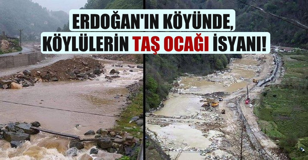 Erdoğan’ın köyünde, köylülerin taş ocağı isyanı!