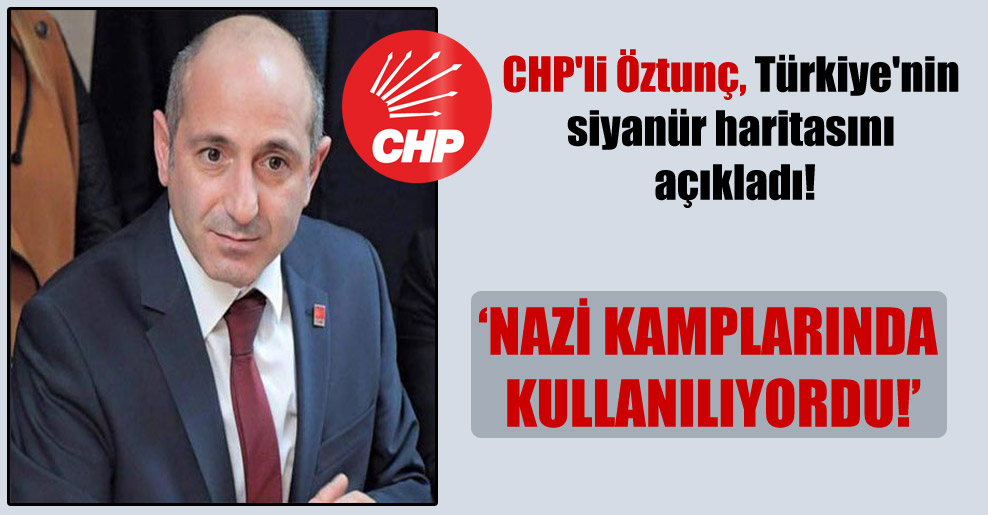 CHP’li Öztunç, Türkiye’nin siyanür haritasını açıkladı!