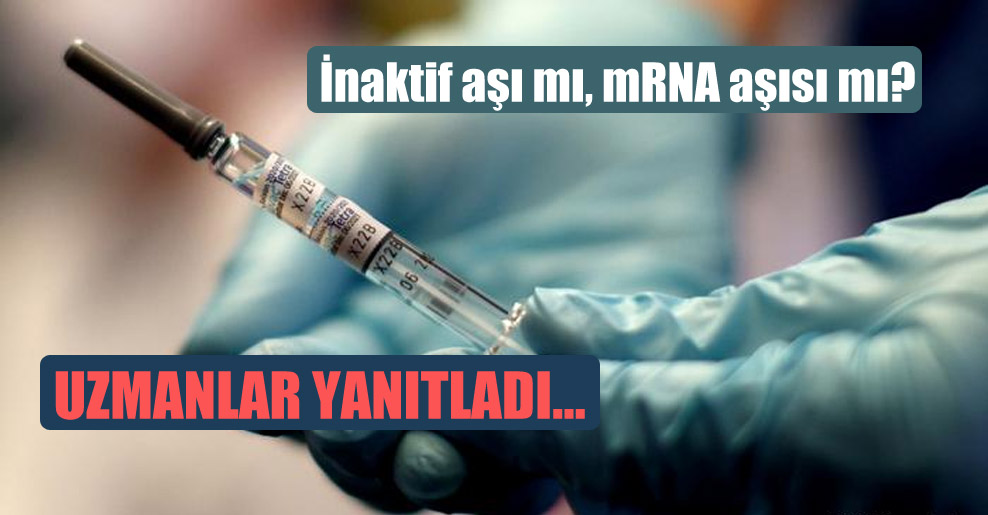 İnaktif aşı mı, mRNA aşısı mı? Uzmanlar yanıtladı…
