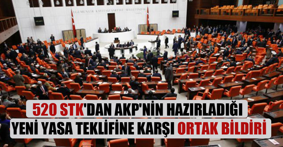 520 STK’dan AKP’nin hazırladığı yeni yasa teklifine karşı ortak bildiri